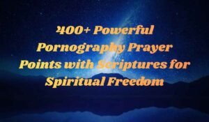 Pornography Prayer Points with Scriptures
