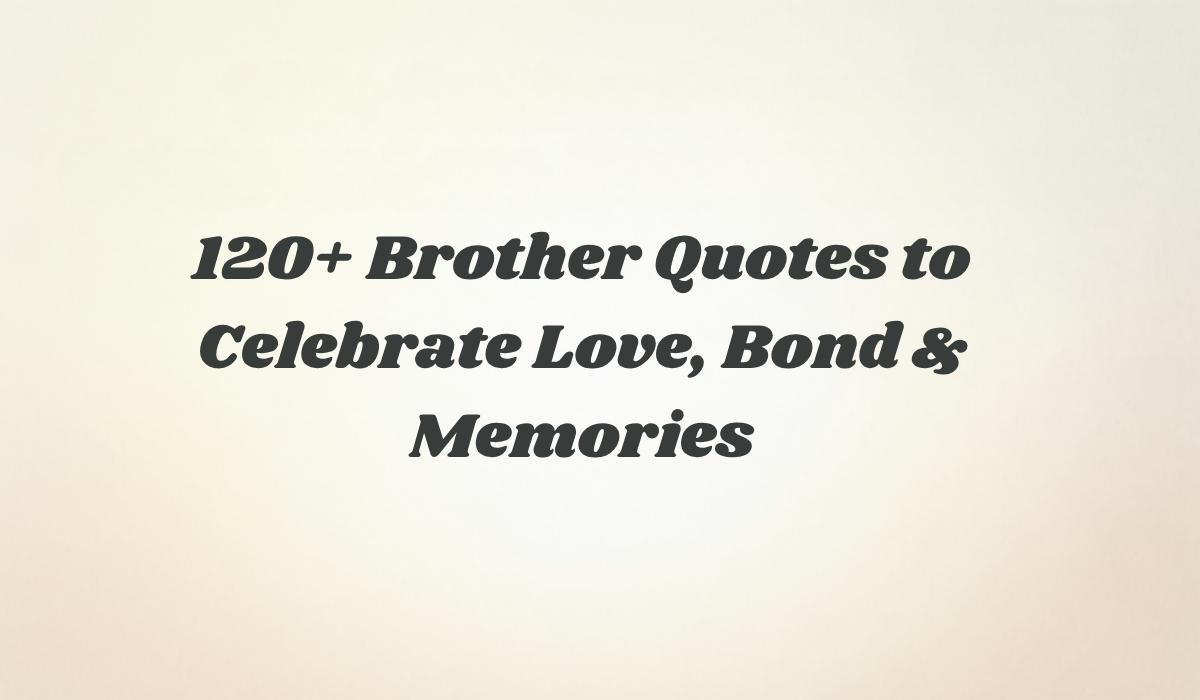 Brother quotes to Celebrate Love